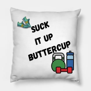 Suck it up buttercup, with trainers, and weights Pillow