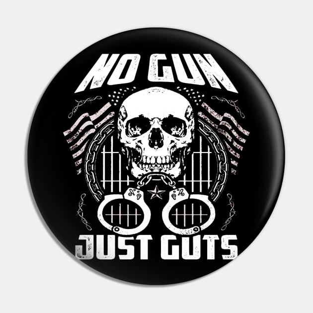 No Gun Just Guts Pin by dotanstav