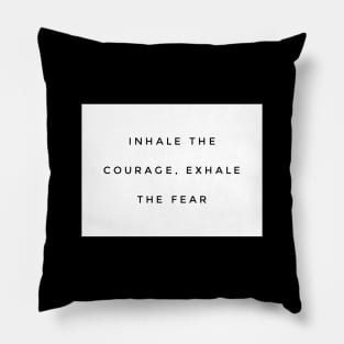 Inhale courage exhale fear Pillow