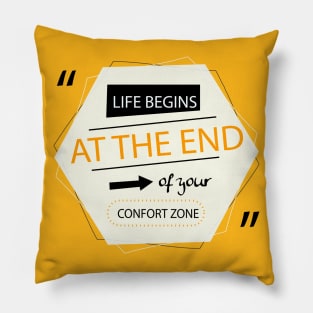 Life begin at the end of you confort zone Pillow