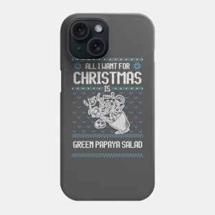 All I Want For Christmas Is Green Papaya Salad - Ugly Xmas Sweater For Thai Food Lovers Phone Case