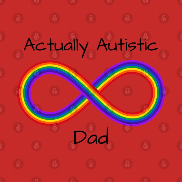 Actually Autistic Dad in black lettering by More Relatable Autistic Content