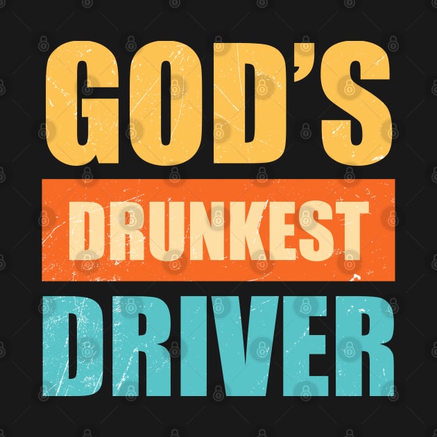 Gods Drunkest Driver Sarcasm by Cosmic Art