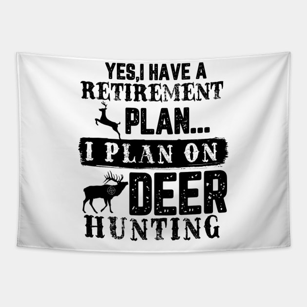 Yes I Have A Retirement Plan I plan On Deer Hunting Tapestry by HUNTINGisLIFE