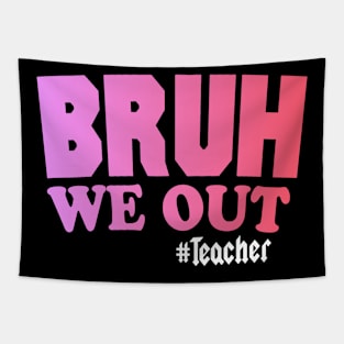 Bruh We Out #Teacher Tapestry