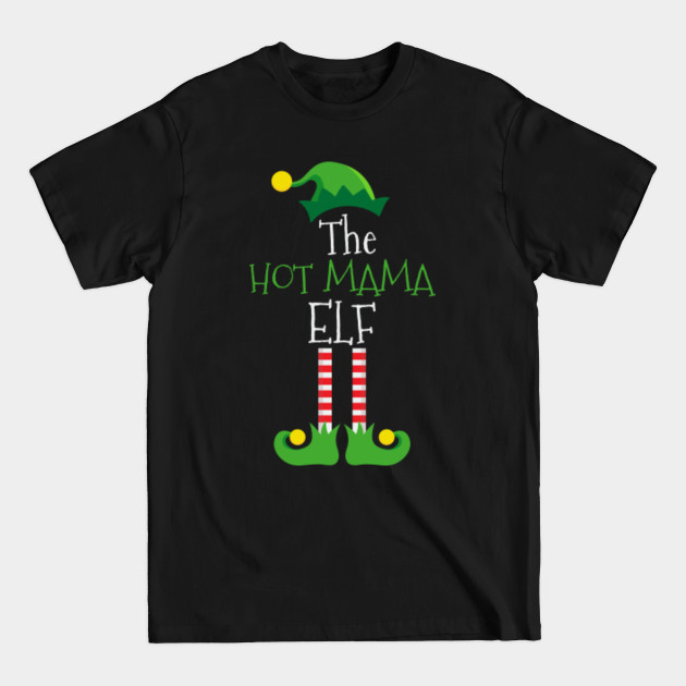 Discover The Hot Mama ELF Matching Family Group Christmas Party Pajama - Christmas Elf - T-Shirt