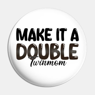 Make It A Double Twin Mom Pin