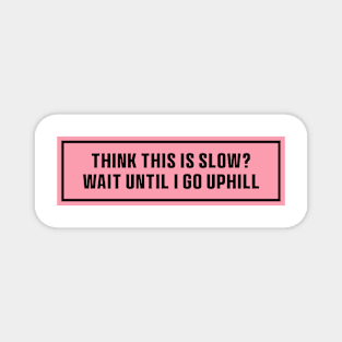 Pink Think This is Slow Wait Until I Go Uphill Bumper Sticker, Funny cat Magnet