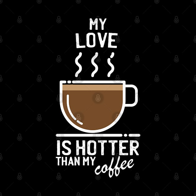 My love is hotter than my coffee - Funny trending christmas gift for caffeine addicts by LookFrog