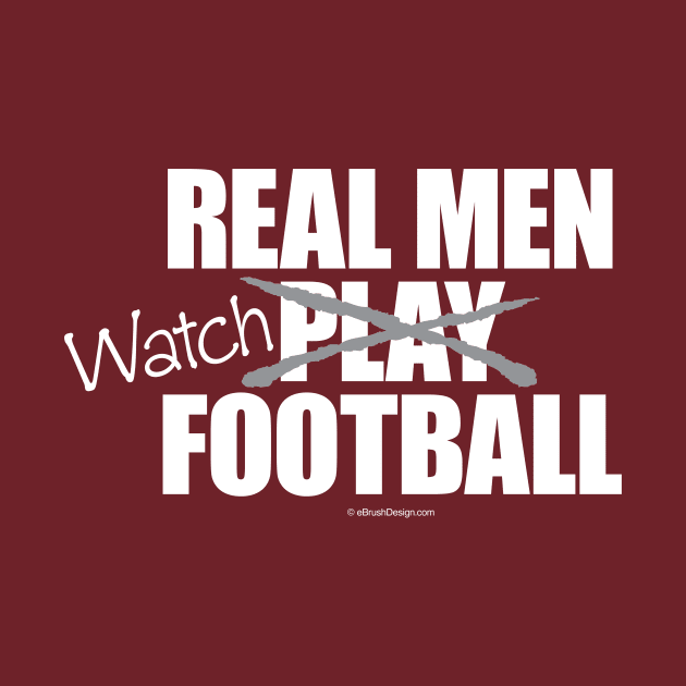 Real Men Watch Football by eBrushDesign