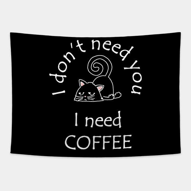 I Don't Need You I Need Coffee Cute Black Cats White Tapestry by ebayson74@gmail.com