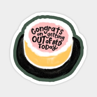 Got Out Of Bed Today? Here's A Cake! Magnet