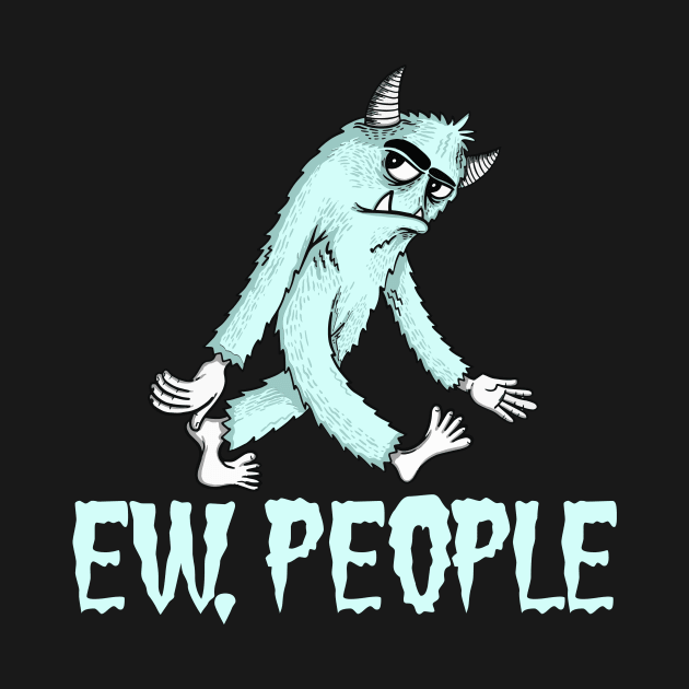 EW PEOPLE Funny Monster Lovers  Perfect  Anti Social Gift by Your Funny Gifts