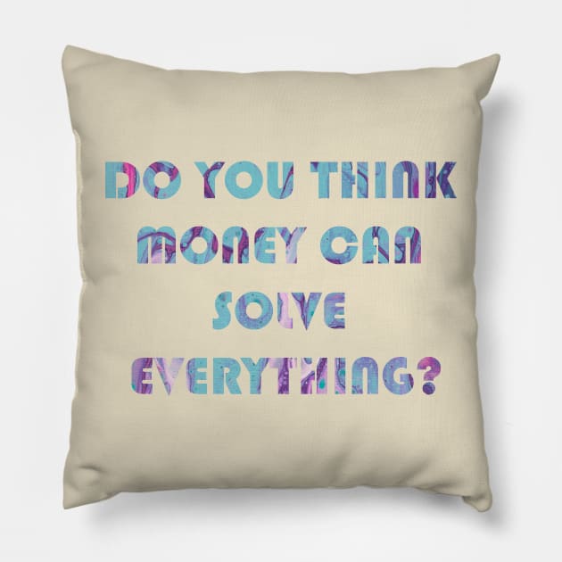 Do You Think Money Can Solve Everything - Squid Game Quotes Pillow by StasLemon