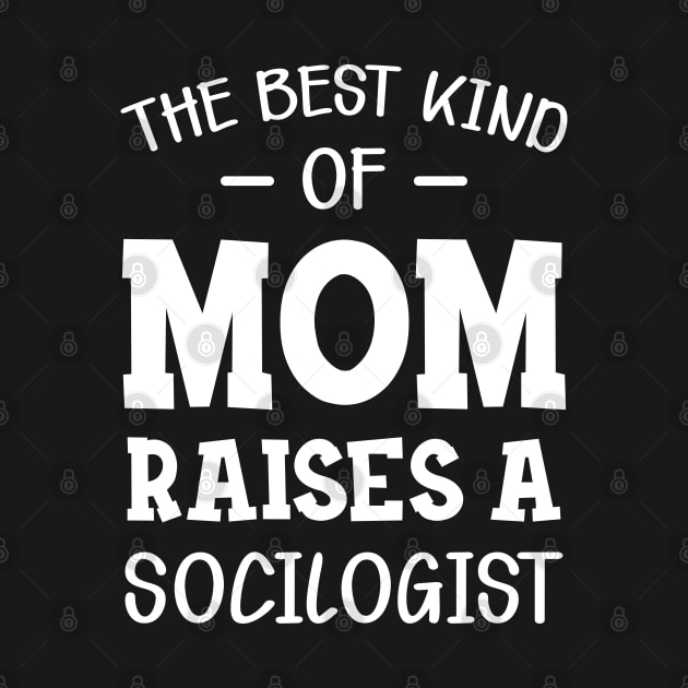 Sociologist Mom - The best kind of mom raises a sociologist by KC Happy Shop