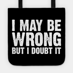 I May Be Wrong But I Doubt It v3 Tote