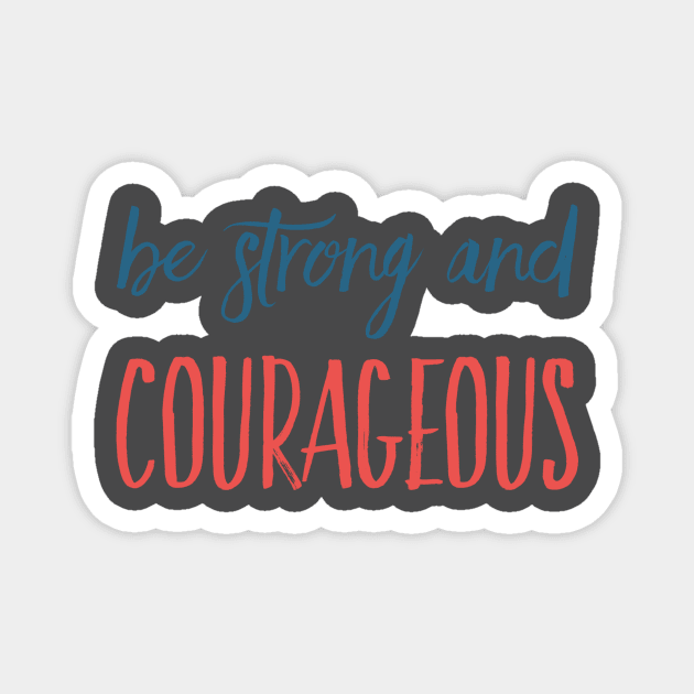 Be Strong and Courageous Christian Quote Gifts Magnet by BeLightDesigns
