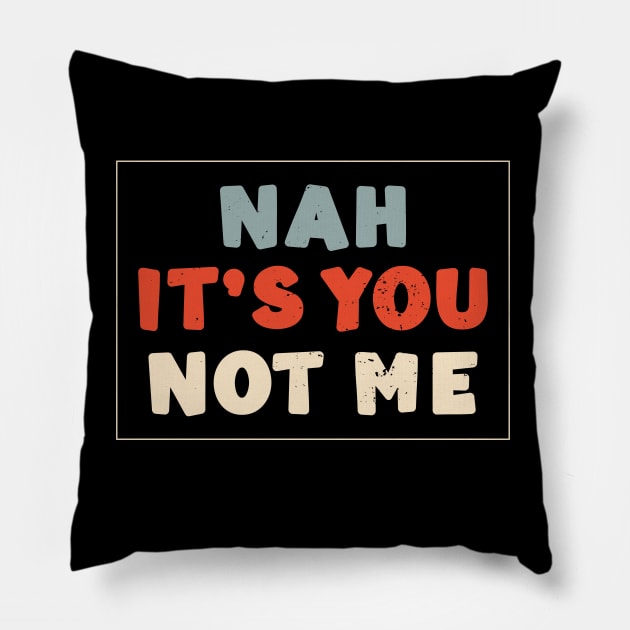 Nah It's You Not Me Anti Valentines Day Humor Pillow by alcoshirts