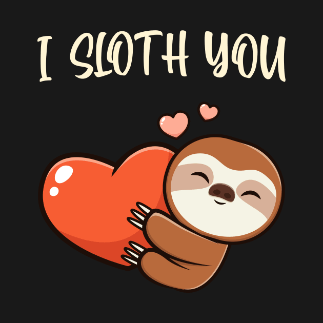 I Sloth You Cute Sloth Love Hearts Fun Animals by Foxxy Merch