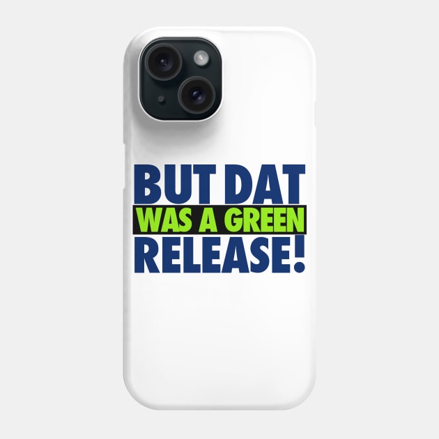 But That Was A Green Release! Phone Case by iPodKingCarter