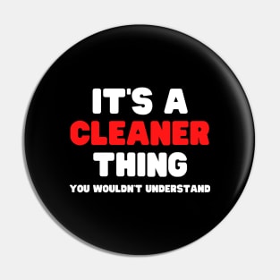 It's A Cleaner Thing You Wouldn't Understand Pin