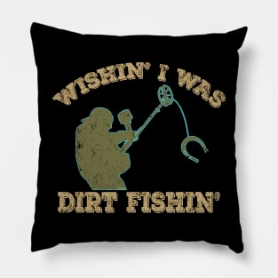 Wishin' I was Dirt Fishin' Pillow