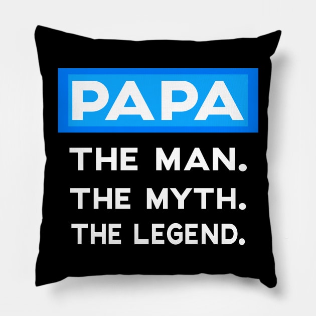 PAPA. THE MAN. THE MYTH. THE LEGEND. Pillow by Creative Brain