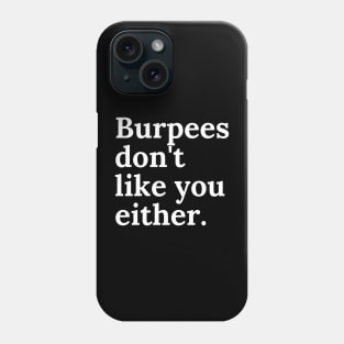 Burpees don't like you either Phone Case