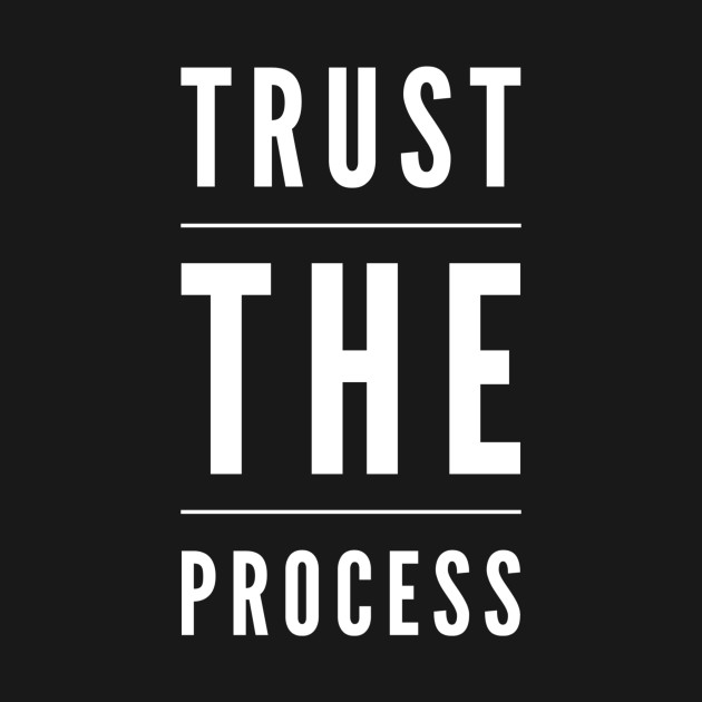 Trust the process by WordFandom