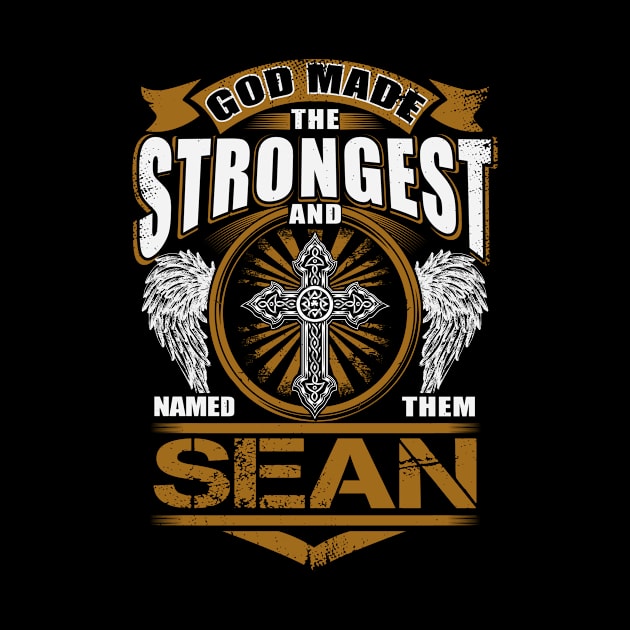 Sean Name T Shirt - God Found Strongest And Named Them Sean Gift Item by reelingduvet