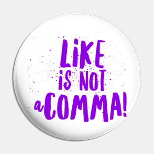 Like is not a comma Pin