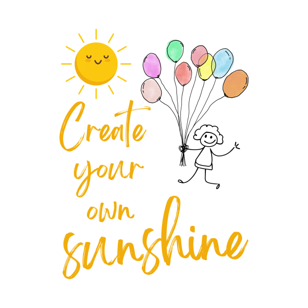 "Create your own sunshine" by RimaSO