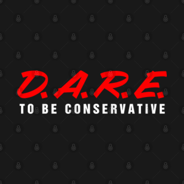 Disover dare to be conservative - Dare To Be Conservative - T-Shirt