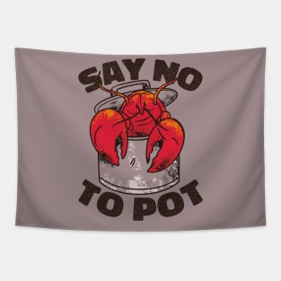 Say No to Pot Crawfish Pot Funny Quote Tapestry