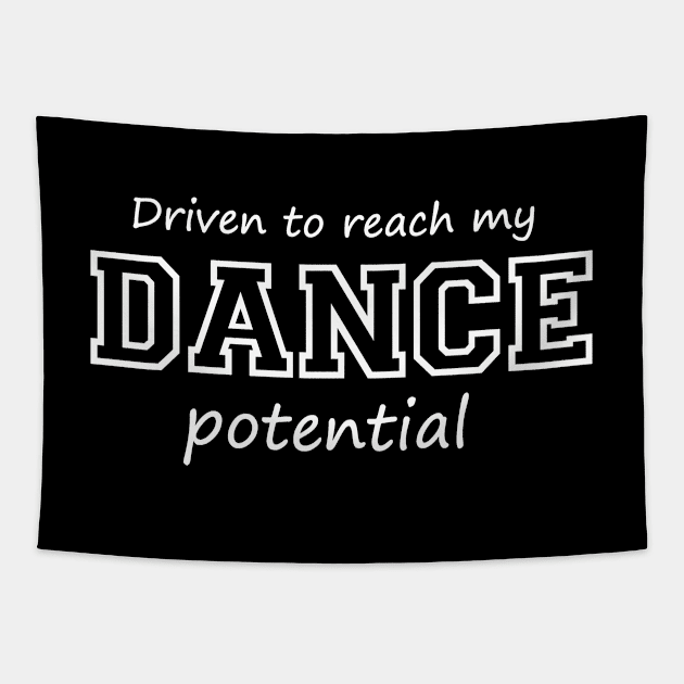 Driven to Reach My Dance Potential Tapestry by Love2Dance