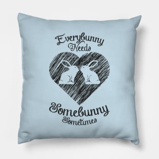 Everybunny needs somebunny Pillow