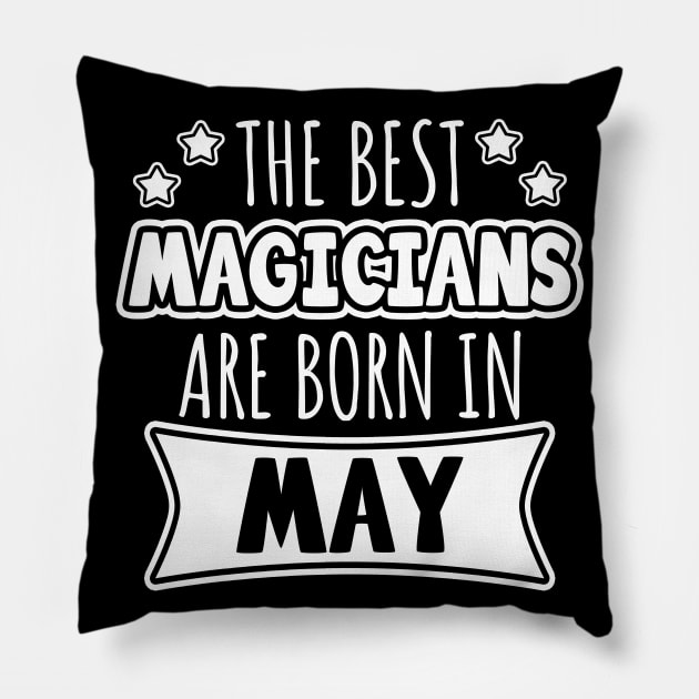 The Best Magicians Are Born In May Pillow by LunaMay