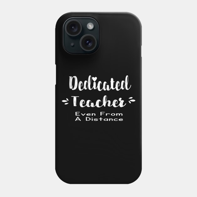 Dedicated Teacher Even From A Distance Phone Case by FabulousDesigns