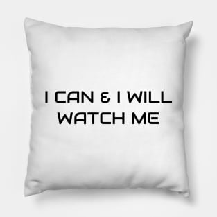 I Can And I Will Watch Me Pillow