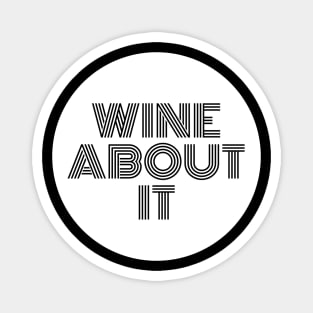 Wine About It - Funny Magnet