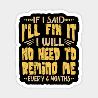 If I Said I Will Fix It I Will No Need To Remind Me After Six Months Shirt, Mechanic Shirt, Plumber Shirt, Handyman Gift Idea Magnet