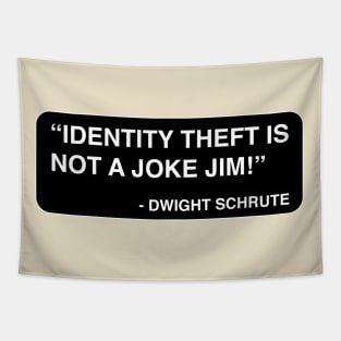 "Identity theft is not a joke Jim!" - Dwight Schrute Tapestry