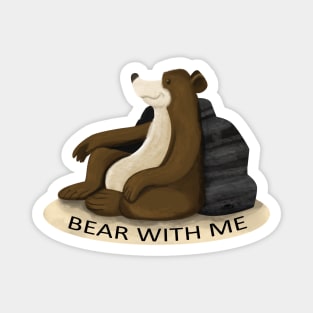 BEAR WITH ME Magnet