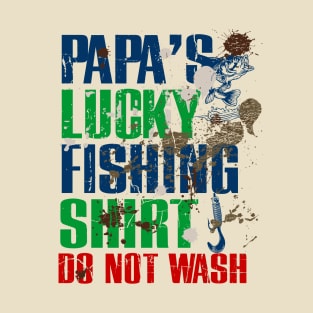 Funny Papa's Lucky Fishing Shirt DO NOT WASH Fishing Dirty Shirt T-Shirt