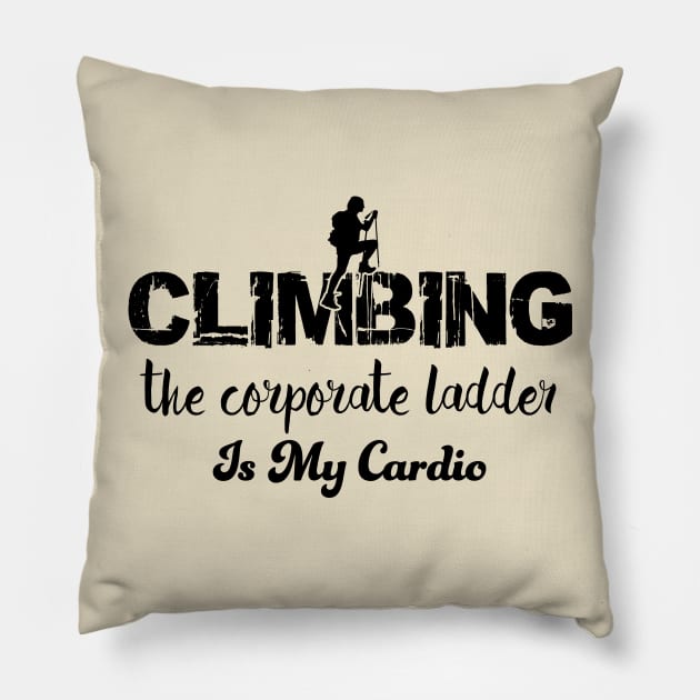 Climbing the corporate ladder is my cardio Pillow by Alema Art