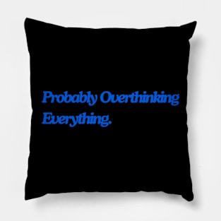probably overthinking everything Pillow