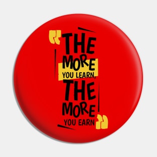 The More You Learn,The More You Earn / RED Pin