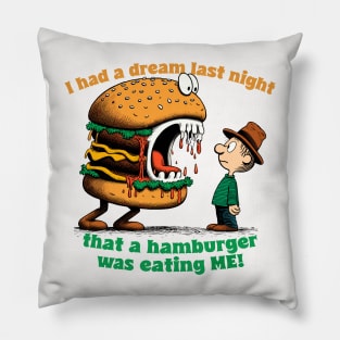 I had a dream last night that a hamburger was eating ME! Pillow