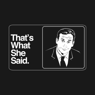 That's What She Said T-Shirt