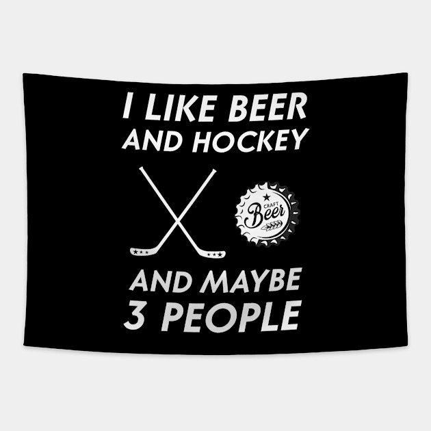 I Like Beer Drinking & Hockey & Maybe 3 People Drinker Tapestry by For You